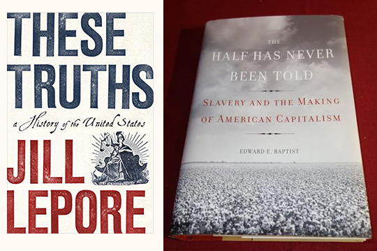 Covers of books "These Truths" by Jill Lepore and "The Half Has Never Been Told" by Edward E. Baptist
